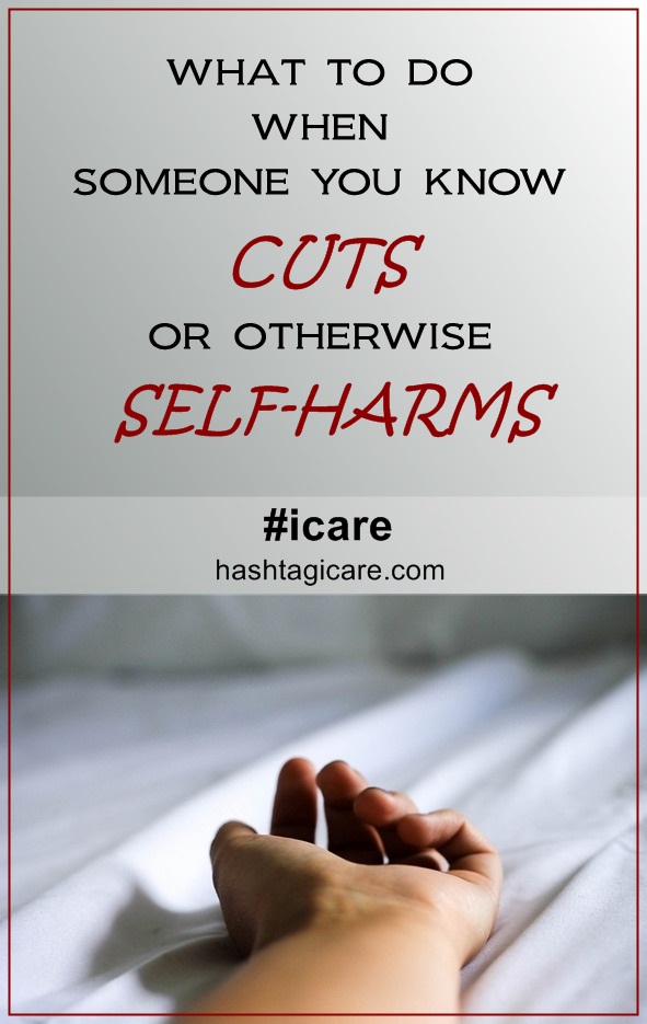 What To Do When Someone You Know Cuts Or Otherwise Self-Harms